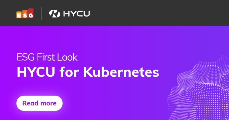 62f18b92ed8778328651a948_624ebc274ffa0fb33280a765_6246fe28f0c5bc1c260d244b_6192d665f6d2919932d7c84c_ESG%2525252520HYCU%2525252520for%2525252520Kubernetes%2525252520Final%2525252520Report.jpeg