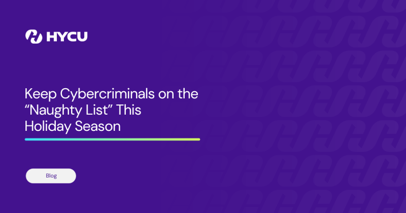 63a48a21eeb8ce111de1623f_Keep%20Cybercriminals%20on%20the%20%E2%80%9CNaughty%20List%E2%80%9D%20This%20Holiday%20Season.png