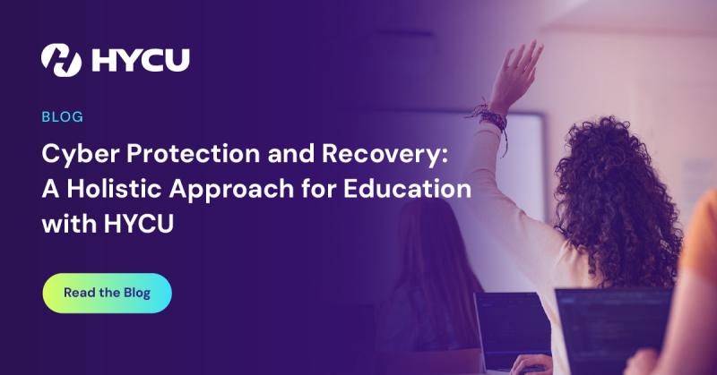 67239e58587f3fb39087cc68_Cyber-Protection-and-Recovery-A-Holistic-Approach-for-Education-with-HYCU_OG-Image.jpg