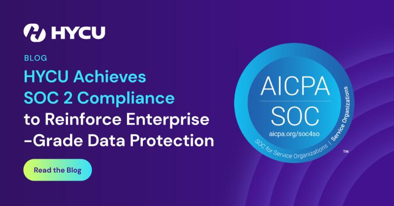 For HYCU customers, the SOC 2 certification provides validation that the controls we have in place are designed to protect your most sensitive data, ensuring that we meet the same benchmarks that the most security-conscious organizations in the world demand from their partners.