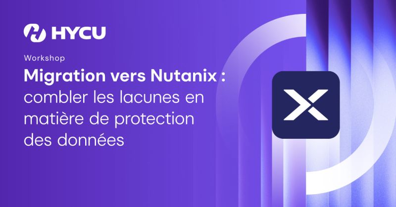 Migration vers Nutanix : combler les lacunes en matière de protection des données 